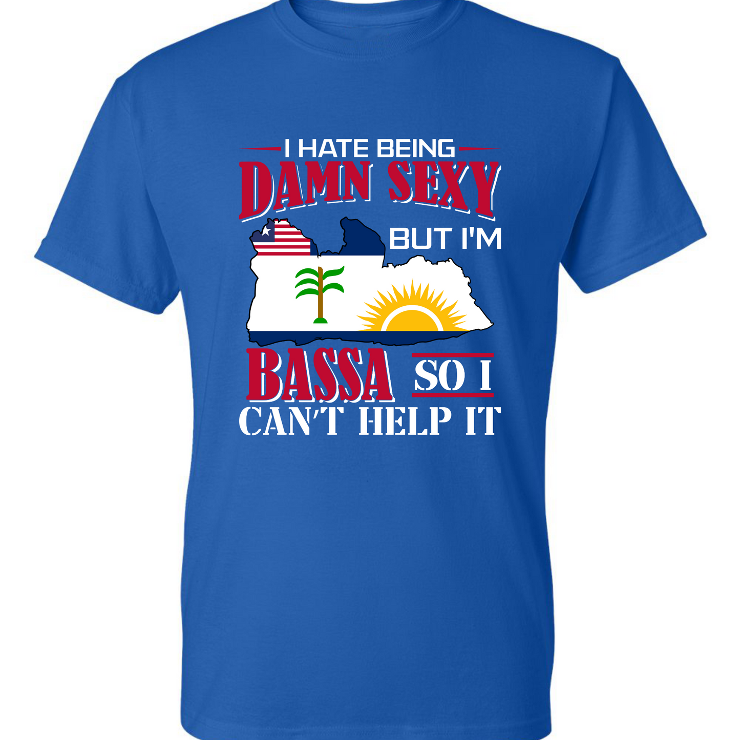 I Hate Being Damn Sexy But I'm -Blue T-Shirt