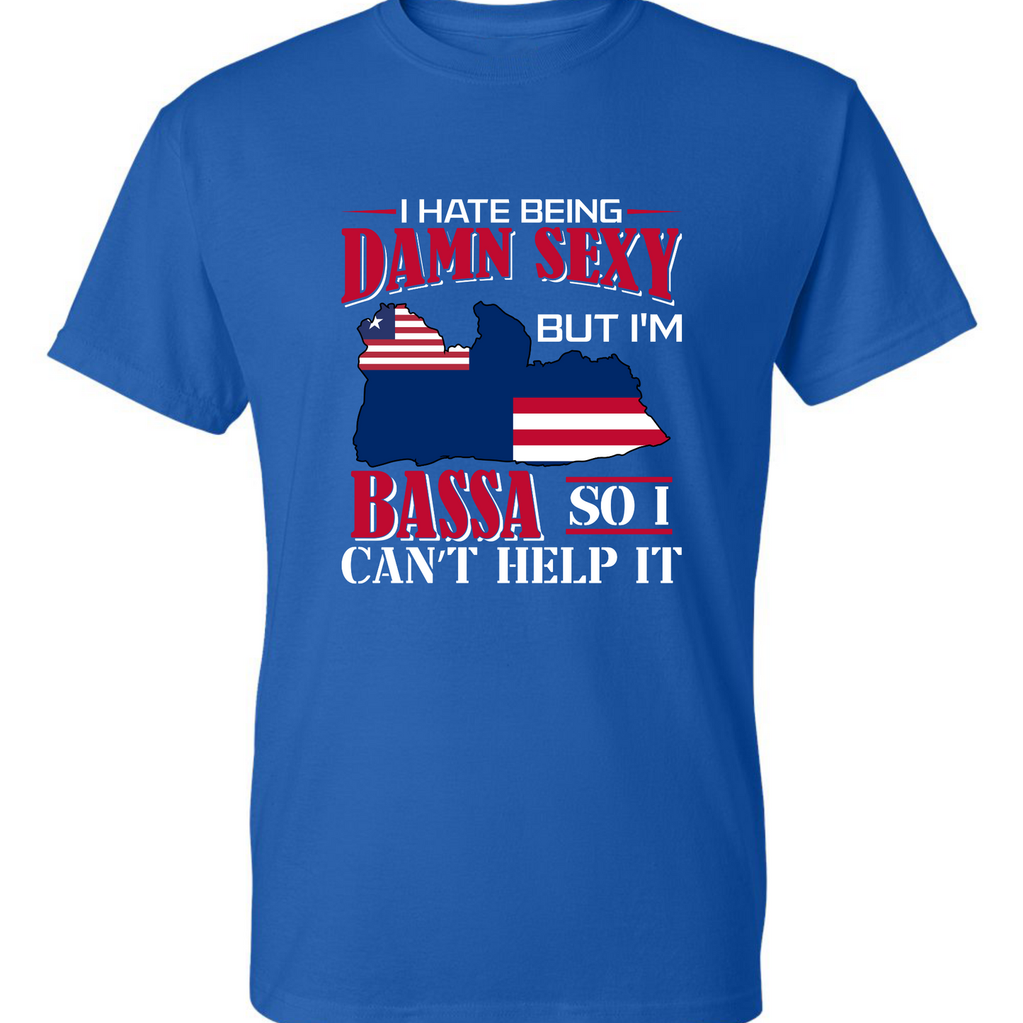 I Hate Being Damn Sexy But I'm -Blue T-Shirt