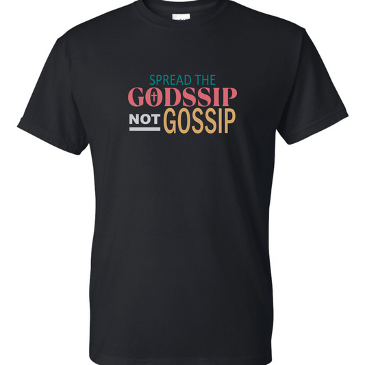Spread The Godssip Not Gossip -Black T-Shirt